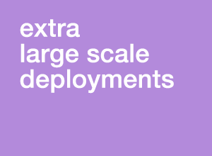 Large Scale Deployment