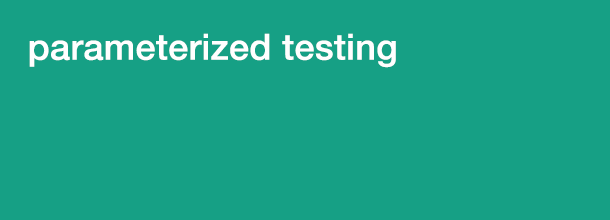 Parameterized Testing